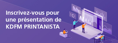 Inscrivez-vous pour une présentation de KDFM PRINTANISTA